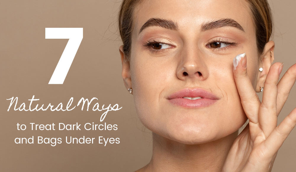 7 Natural Ways to Treat Dark Circles and Bags Under Eyes